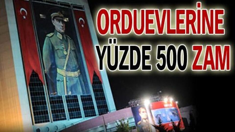 Orduevlerine yüzde 500 zam