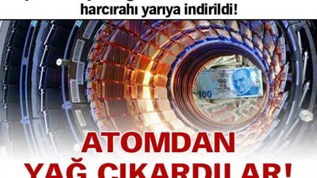 Atomdan yağ çıkardılar!