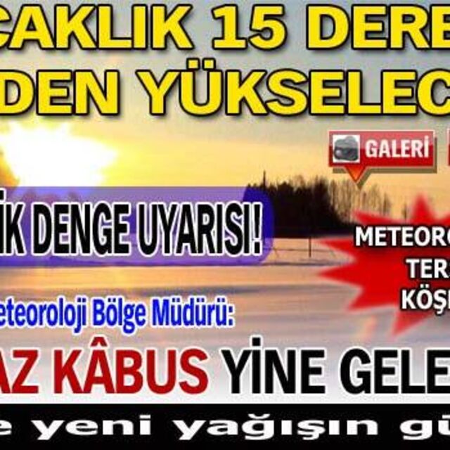 Sıcaklık 15 derece birden yükselecek!