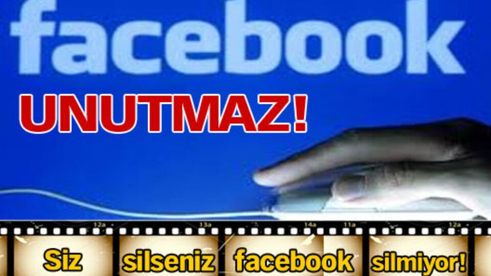 Facebook unutmaz!