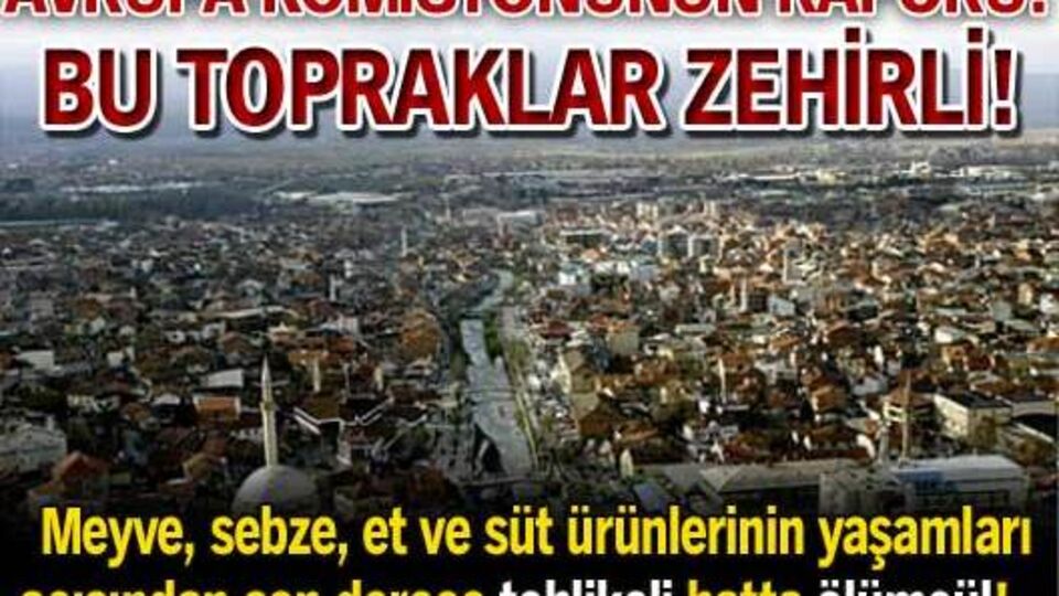 Şok rapor: Bu topraklardan hiçbir şey yemeyin!