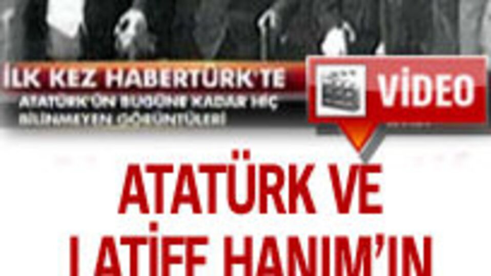 Atatürk ve Latife Hanım'ın hiç yayınlanmamış görüntüleri
