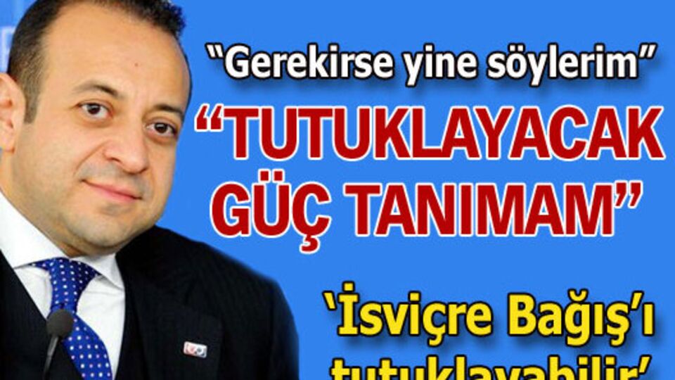'Tutuklayacak güç tanımam'