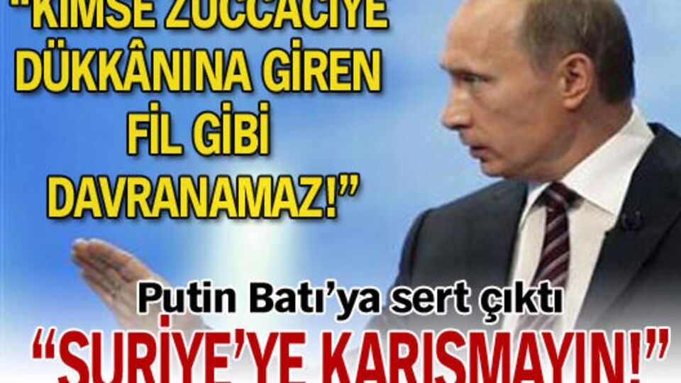 Putin: Suriye'ye karışmayın