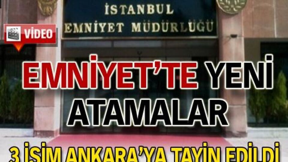 Emniyet'te atamalar! VİDEO