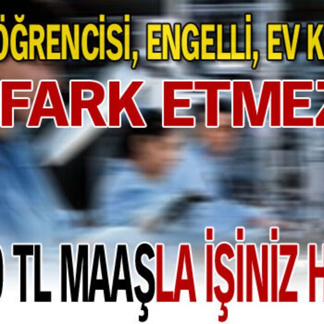 1500 TL maaşla işiniz hazır