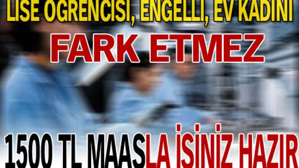 1500 TL maaşla işiniz hazır