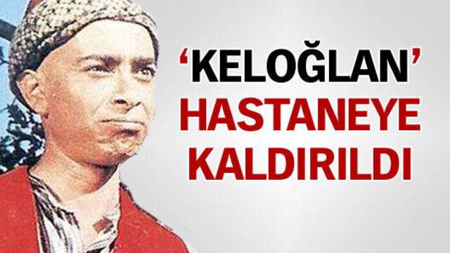 'Keloğlan' hastaneye kaldırıldı