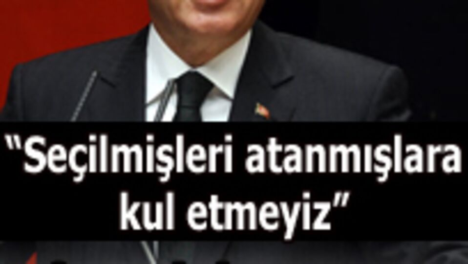 "Seçilmişleri atanmışlara kul etmeyiz"