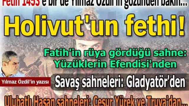 Fetih 1453'e bir de Yılmaz Özdil'in gözünden bakın... "Holivut'un fethi!"