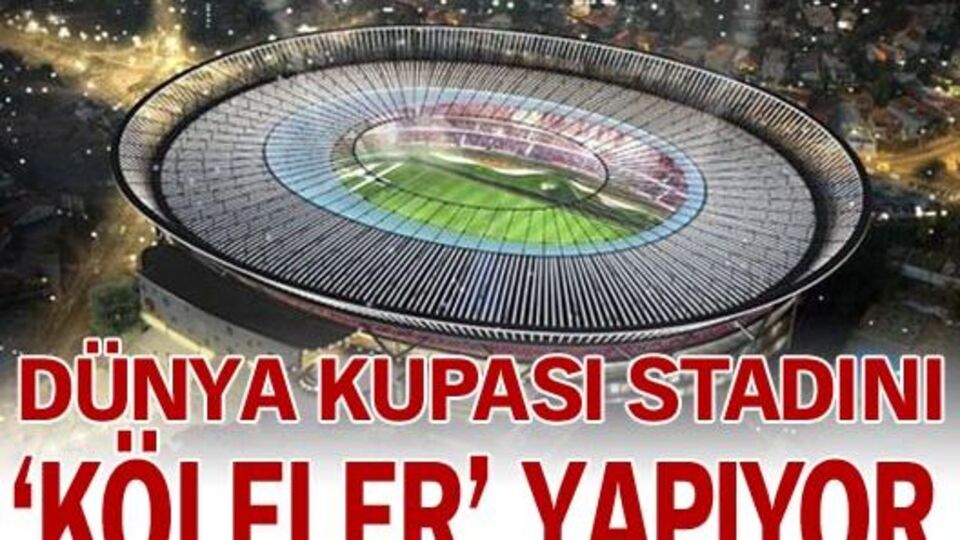 Dünya Kupası stadlarını 'köleler' inşa ediyor