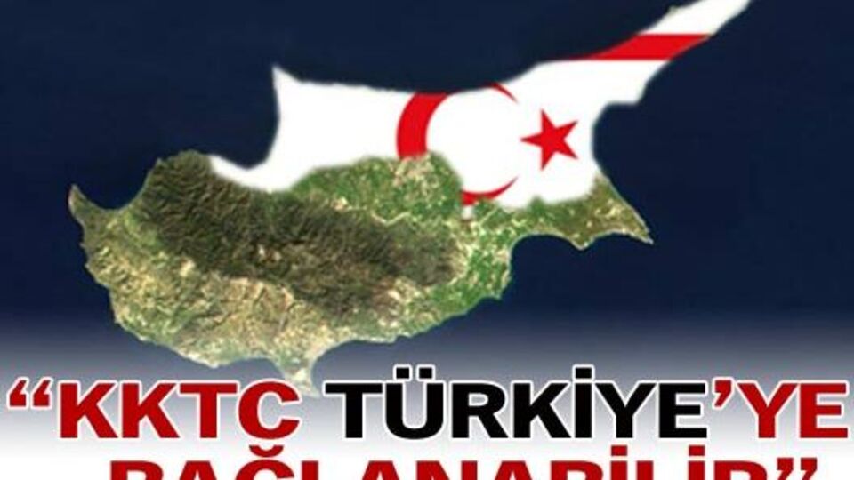 "KKTC Türkiye'ye bağlanabilir"