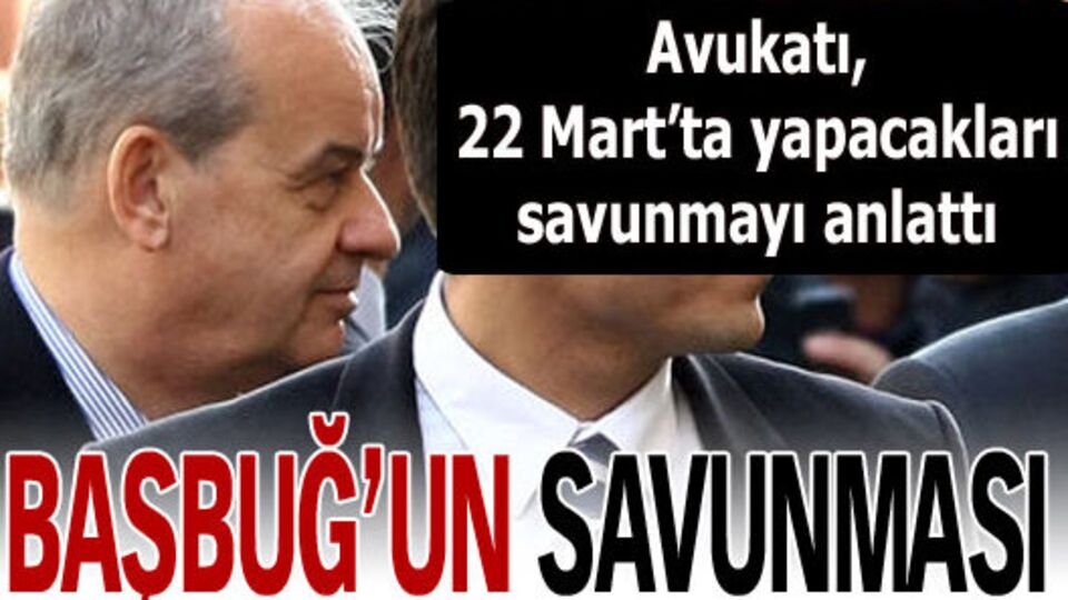İşte Başbuğ'un savunması