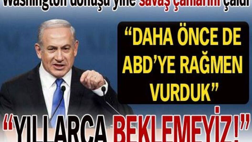 "İran'ı vurmak için yıllarca beklemeyiz"