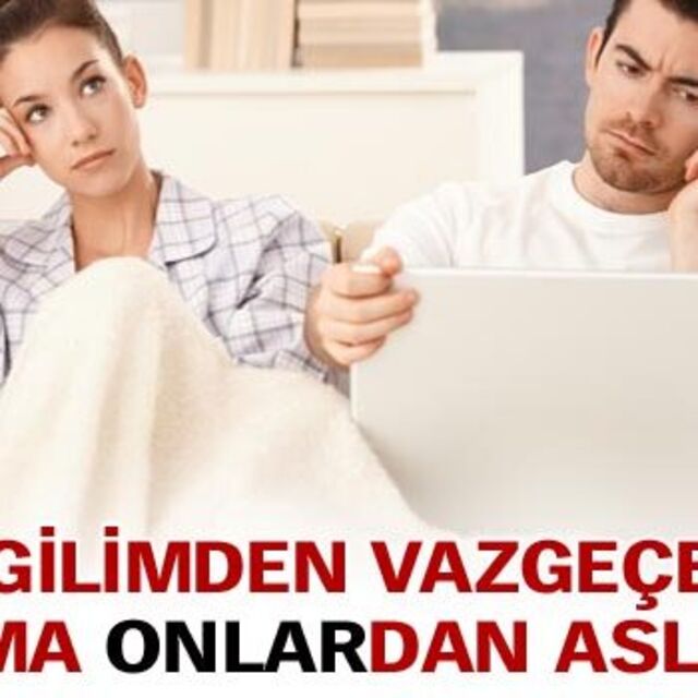 Sevgilimden vazgeçerim 'onlar'dan asla!