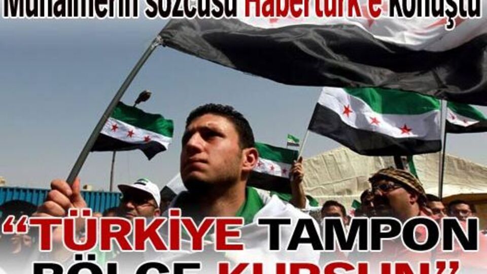 "Türkiye tampon bölge kursun"