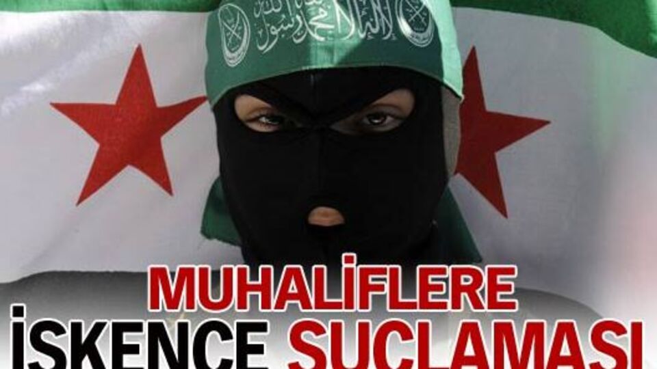 Bu kez muhaliflere işkence suçlaması