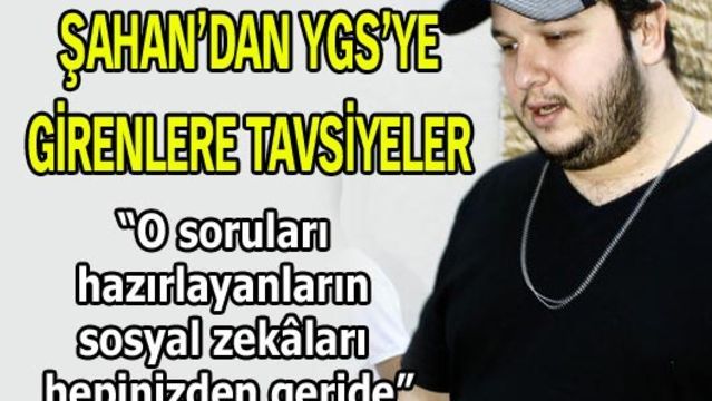 Şahan'dan gençlere tavsiyeler