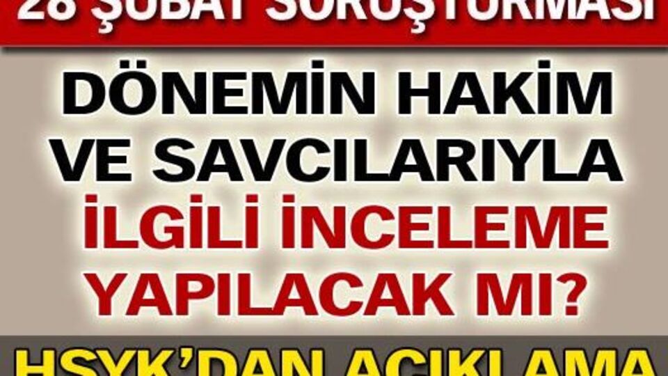 HSYK'dan 28 Şubat'ın hakim ve savcılarıyla ilgili açıklama