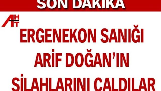 Arif Doğan'ın silahları çalındı