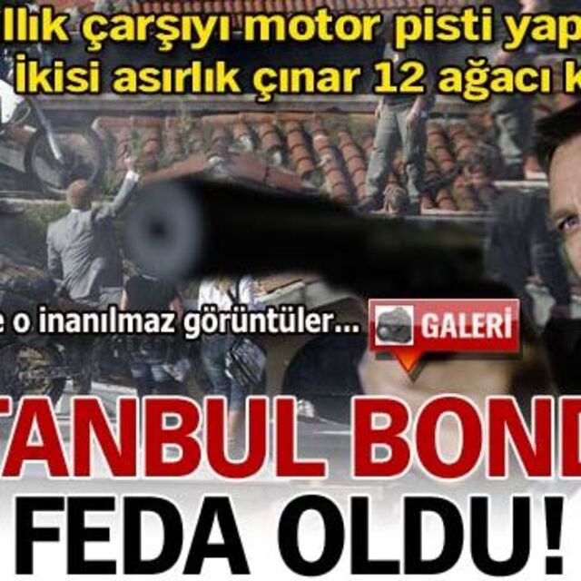 İstanbul' James Bond'a feda oldu
