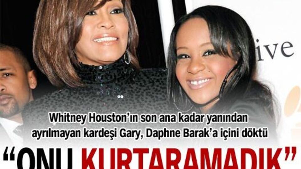 "Whitney'i kurtaramadık"