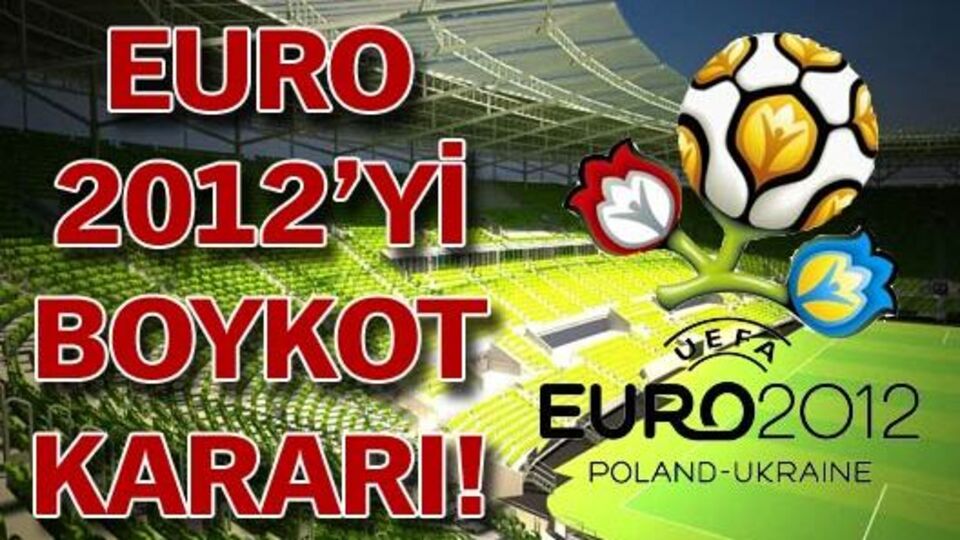 Euro 2012'yi boykot kararı!