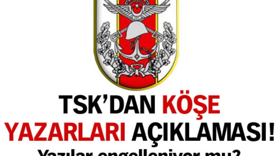 TSK'dan 'köşe yazarları' açıklaması!