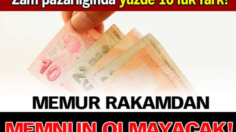 Memur rakamdan memnun olmayacak!