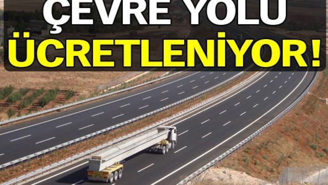 Çevreyolu ücretleniyor!