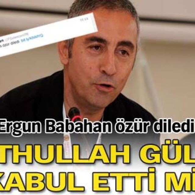 Babahan özür diledi Gülen kabul etti mi?