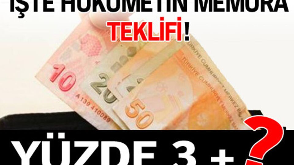 İşte hükümetin memura teklifi!