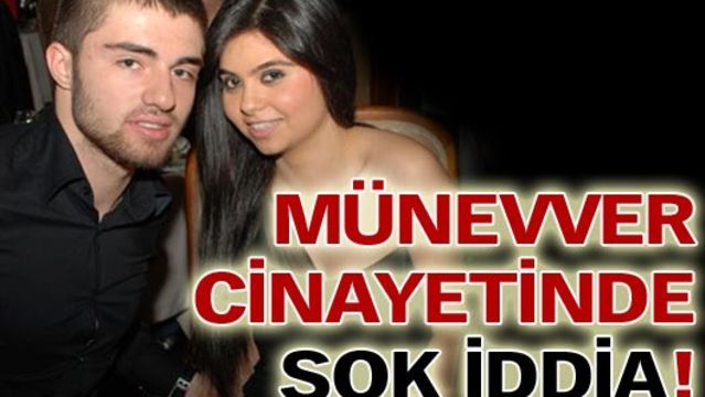 Münevver cinayetinde şok iddia