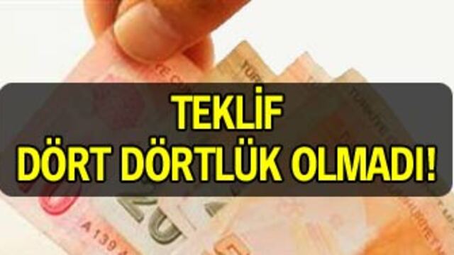 Teklif dört dörtlük olmadı!