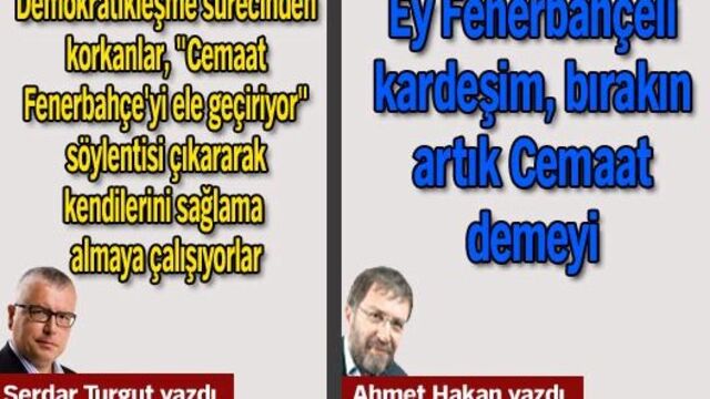 Serdar Turgut ve Ahmet Hakan'ın 'Fenerbahçe ve Cemaat' yazıları