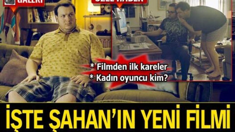 İşte Şahan'ın yeni filmi GALERİ