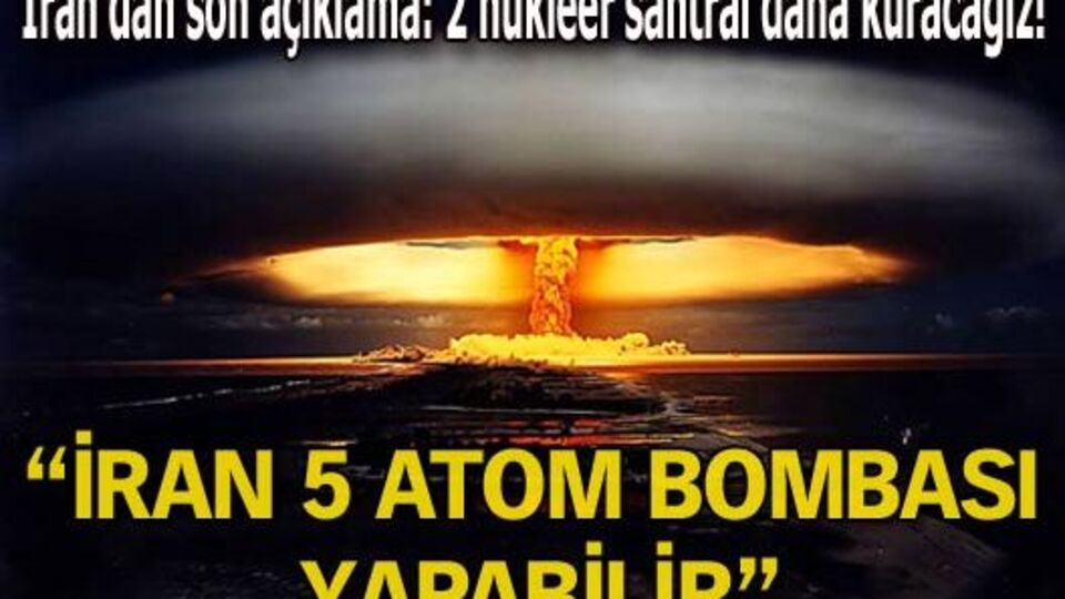 "İran 5 atom bombası yapabilir"