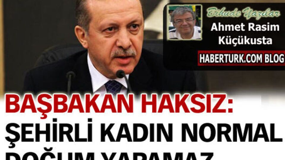 Başbakan haksız: Şehirli kadın normal doğum yapamaz