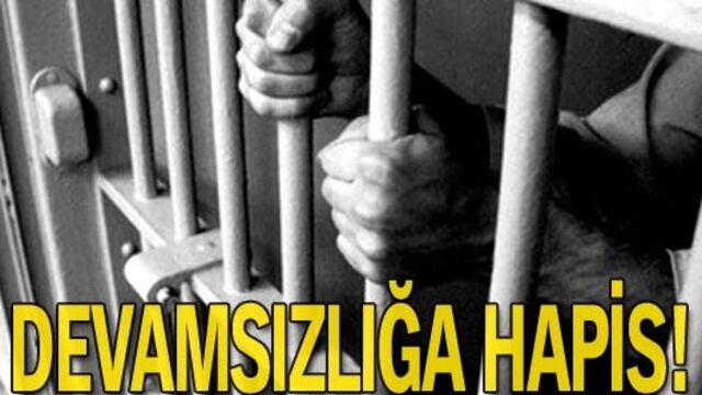 Devamsızlığa hapis