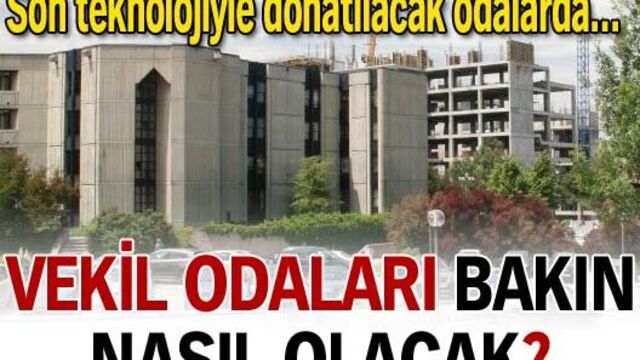 Vekil odaları bakın nasıl olacak?