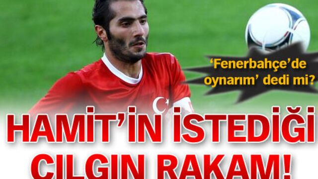 Hamit'in istediği çılgın rakam!