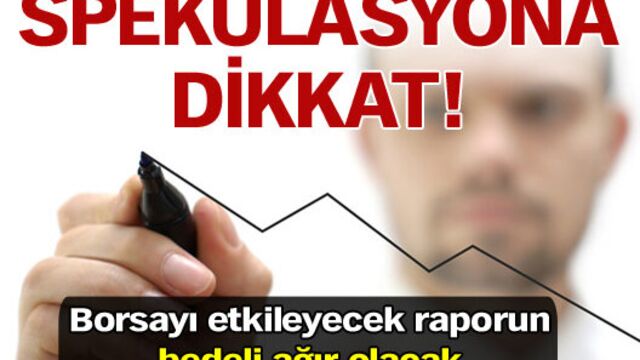 Borsada spekülasyona dikkat!