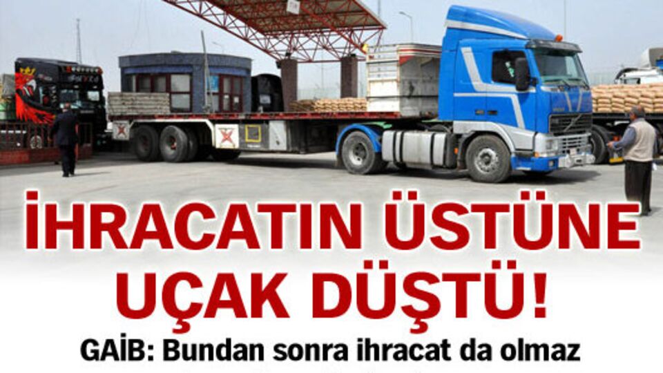 İhracatın üstüne uçak düştü!