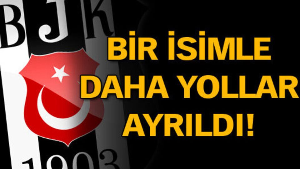Beşiktaş'ta bir ayrılık daha!