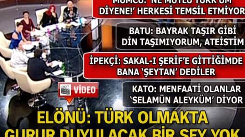 Elönü: Türk olmakta gurur duyacak bir şey yok