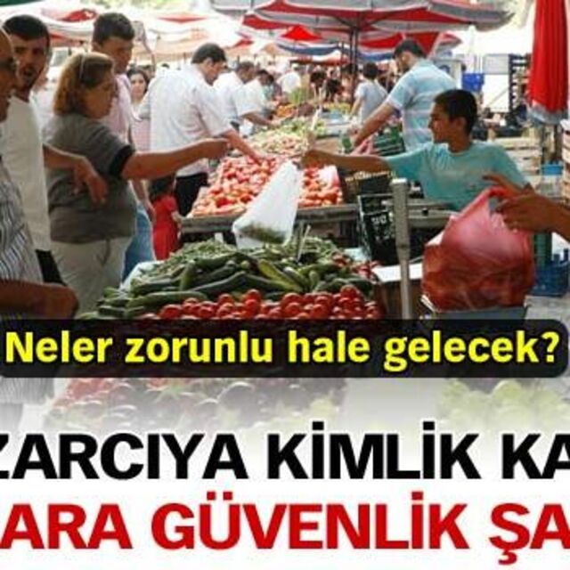 Pazarcıya kimlik kartı pazara güvenlik şartı