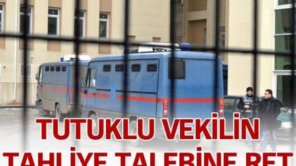 Tutuklu vekilin tahliye talebine ret!