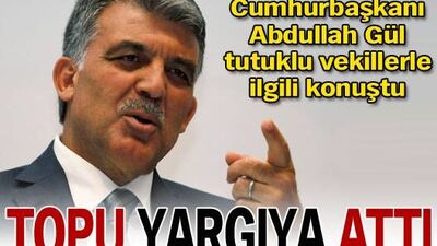 Gül tutuklu vekillerle ilgili konuştu