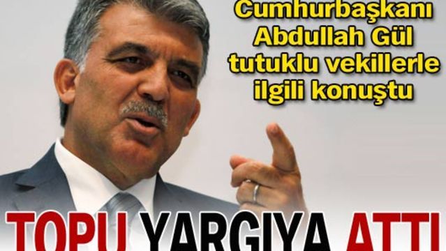 Gül tutuklu vekillerle ilgili konuştu