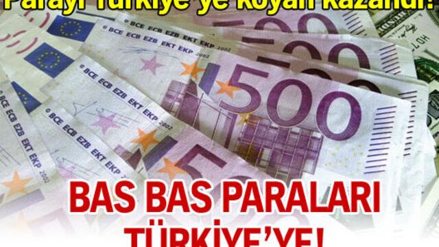 Bas bas paraları Türkiye'ye!